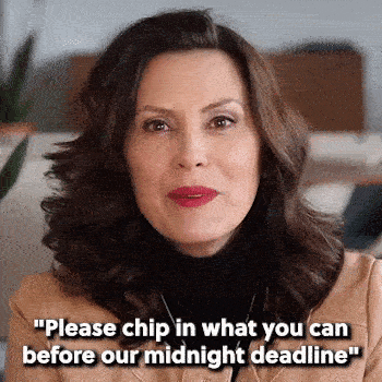 Gretchen Whitmer: Please chip in what you can before our midnight deadline.