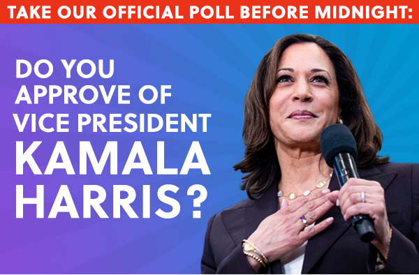 TAKE OUR OFFICIAL POLL BEFORE MIDNIGHT: DO YOU APPROVE OF VICE PRESIDENT KAMALA HARRIS?