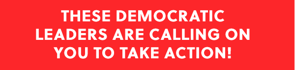These Democratic leaders are calling on you to take action!