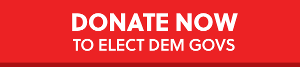 DONATE NOW TO ELECT DEM GOVS