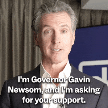 I'm Governor Gavin Newsom, and I'm asking for your support.