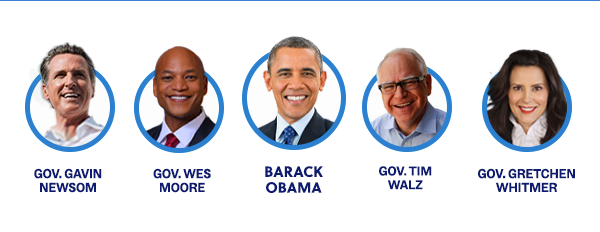 Gov. Gavin Newsom - Gov. Wes Moore - Pres. Barack Obama - Gov. Tim Walz - Gov. Gretchen Whitmer